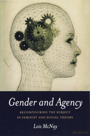 Gender and Agency: Reconfiguring the Subject in Feminist and Social Theory - Lois McNay [KSIĄŻKA]