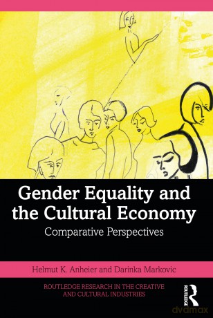 Gender Equality and the Cultural Economy: Comparative Perspectives (Routledge Research in the Creative and Cultural Industries) - Helmut K. Anheier [KSIĄŻKA]