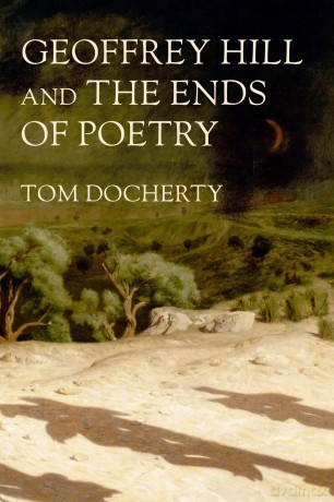Geoffrey Hill and the ends of poetry - Tom Docherty [KSIĄŻKA]