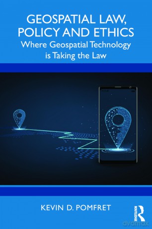Geospatial Law, Policy and Ethics: Where Geospatial Technology is Taking the Law - Kevin D. Pomfret [KSIĄŻKA]