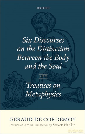 Géraud de Cordemoy: Six Discourses on the Distinction between the Body and the Soul - Geraud de Cordemoy [KSIĄŻKA]