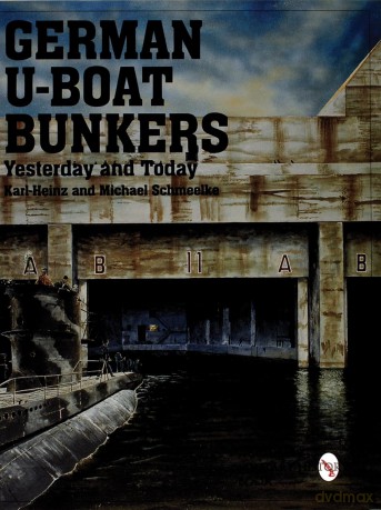 German U-Boat Bunkers (Schiffer Book for Collectors) - Karl-Heinz Schmeelke [KSIĄŻKA]