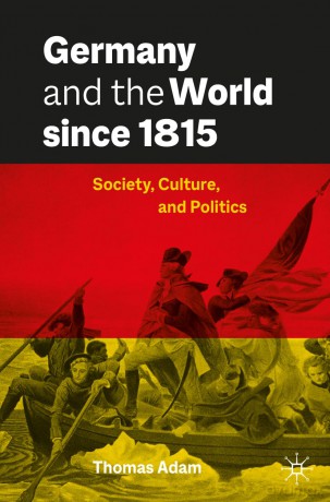 Germany and the World since 1815: Society, Culture, and Politics - Thomas Adam [KSIĄŻKA]