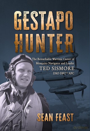 Gestapo Hunter: The Remarkable Wartime Career of Mosquito Navigator Ted Sismore - Sean Feast [KSIĄŻKA]