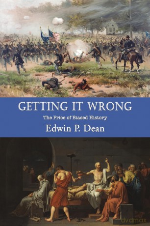 Getting It Wrong: The Price of Biased History - Edwin P. Dean [KSIĄŻKA]