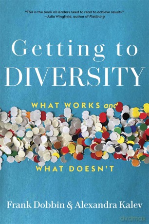 Getting to Diversity: What Works and What Doesn't - Frank Dobbin [KSIĄŻKA]