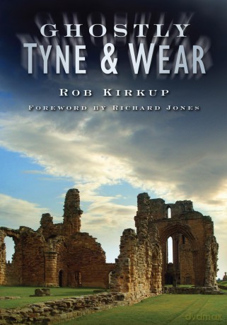 Ghostly Tyne and Wear - Rob Kirkup [KSIĄŻKA]