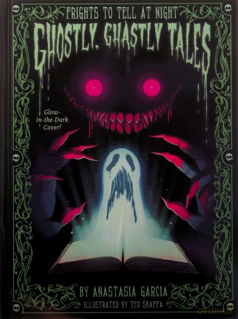 Ghostly, Ghastly Tales: Frights to Tell at Night Series - Anastasia Garcia [KSIĄŻKA]