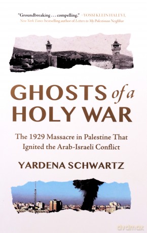 Ghosts of a Holy War: The 1929 Massacre in Palestine That Ignited the Arab-Israeli Conflict - Yardena Schwartz [KSIĄŻKA]