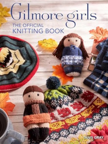 Gilmore Girls: The Official Knitting Book - Tanis Gray [KSIĄŻKA]