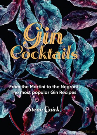 Gin Cocktails: From the Martini to the Negroni. The most popular Gin recipes (Mini) - Steve Quirk [KSIĄŻKA]