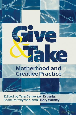 Give and Take: Motherhood and Creative Practice - Tara Carpenter Estrada [KSIĄŻKA]
