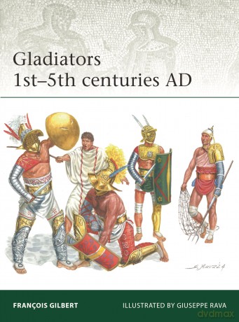 Gladiators 1st-5th centuries AD: 258 (Elite) - François Gilbert [KSIĄŻKA]