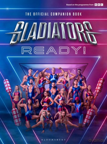 Gladiators: Ready!: THE COMPANION BOOK TO THE UK'S FAVOURITE GAMESHOW - The Gladiators [KSIĄŻKA]