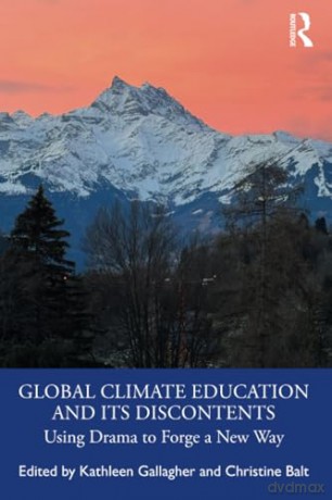 Global Climate Education and Its Discontents: Using Drama to Forge a New Way - Kathleen Gallagher [KSIĄŻKA]