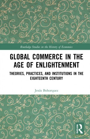 Global Commerce in the Age of Enlightenment: Theories, Practices, and Institutions in the Eighteenth Century (Routledge Studies in the History of Economics) - J. Bohorquez [KSIĄŻKA]