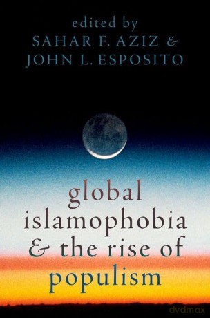 Global Islamophobia and the Rise of Populism - Sahar F. Aziz [KSIĄŻKA]