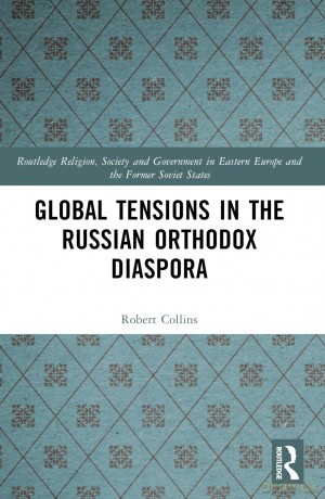 Global Tensions in the Russian Orthodox Diaspora (Routledge Religion, Society and Government in Eastern Europe and the Former Soviet States) - Robert Collins [KSIĄŻKA]
