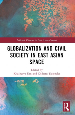 Globalization and Civil Society in East Asian Space (Politics in Asia) - Khatharya Um [KSIĄŻKA]