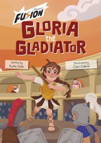 Gloria the Gladiator: (Fusion Reader) - Katie Dale [KSIĄŻKA]