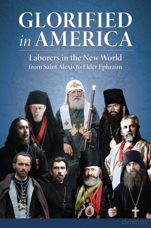 Glorified in America: Laborers in the New World from Saint Alexis to Elder Ephraim - The Monastery of John the Forerunner of Mesa Potamos [KSIĄŻKA]