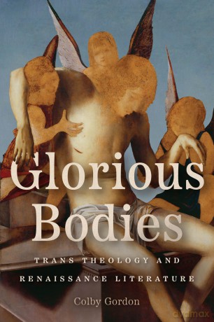Glorious Bodies: Trans Theology and Renaissance Literature - Colby Gordon [KSIĄŻKA]