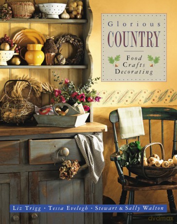 Glorious Country: Food, Crafts, Decorating - Liz Trigg [KSIĄŻKA]