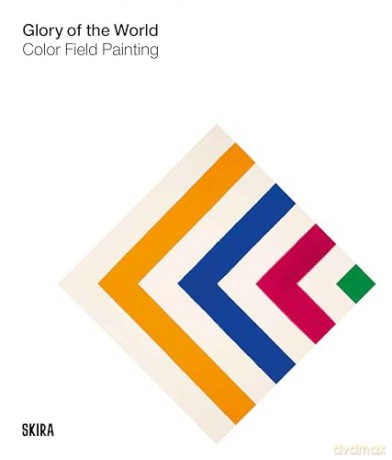 Glory of the World: Color Field Painting (1950s to 1983) - Bonnie Clearwater [KSIĄŻKA]