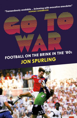 Go To War: Football on the Brink in the '80s - Jon Spurling [KSIĄŻKA]