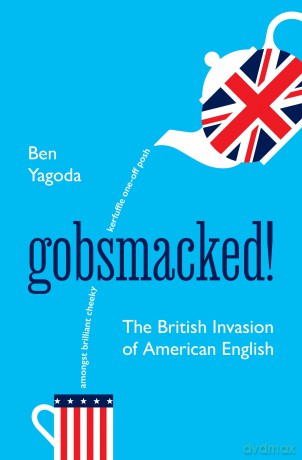 Gobsmacked!: The British Invasion of American English - Ben Yagoda [KSIĄŻKA]