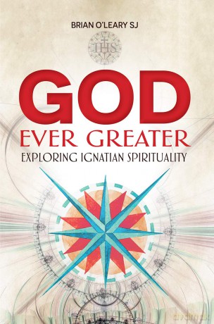 God Ever Greater: Exploring Ignatian Spirituality - Brian O'Leary [KSIĄŻKA]