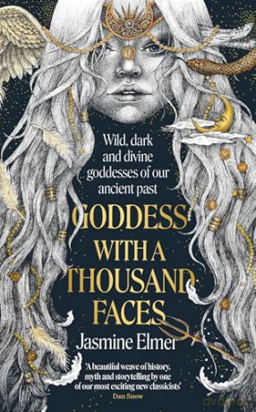 Goddess with a Thousand Faces: A one-of-a-kind exploration of goddesses from our ancient past - Jasmine Elmer [KSIĄŻKA]