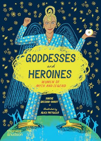 Goddesses and Heroines: Women of myth and legend - Xanthe Gresham-Knight [KSIĄŻKA]