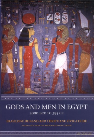 Gods and Men in Egypt: 3000 BCE to 395 CE - Françoise Dunand [KSIĄŻKA]