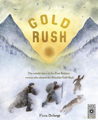 Gold Rush: The untold story of the First Nations woman who started the Klondike Gold Rush (Hidden Histories) - Flora Delargy [KSIĄŻKA]