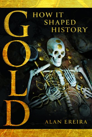 Gold: How it Shaped History - Alan Ereira [KSIĄŻKA]