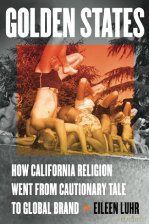 Golden States: How California Religion Went from Cautionary Tale to Global Brand - Eileen Luhr [KSIĄŻKA]