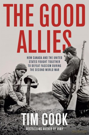 Good Allies, The: How Canada and the United States Fought Together to Defeat Fascism During the Second World War - Tim Cook [KSIĄŻKA]