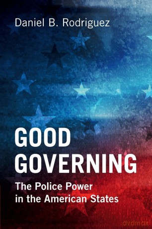 Good Governing: The Police Power in the American States - Daniel B. Rodriguez [KSIĄŻKA]