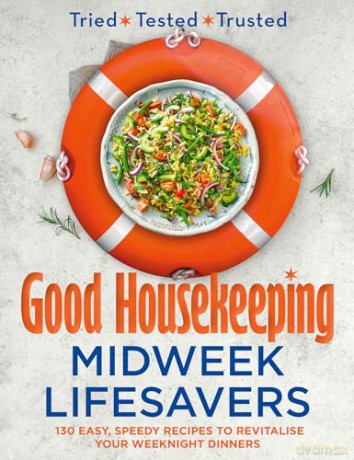 Good Housekeeping Midweek Lifesavers: 130 Easy, Speedy Recipes to Revitalise Your Weeknight Dinners - Good Housekeeping [KSIĄŻKA]