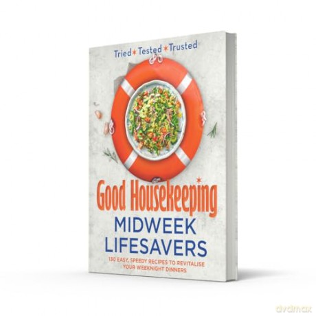 Good Housekeeping Midweek Lifesavers: 130 Easy, Speedy Recipes to Revitalise Your Weeknight Dinners - Good Housekeeping [KSIĄŻKA]