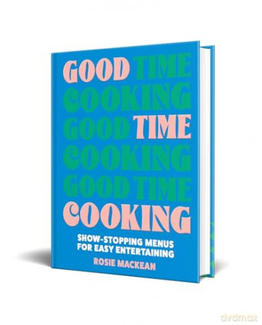 Good Time Cooking: The debut 2024 dinner party cookbook from the Pasta Queen, with recipe plans for any guest including gluten-free, vegetarian and vegan - Rosie Mackean [KSIĄŻKA]