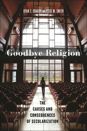 Goodbye Religion: The Causes and Consequences of Secularization: 8 (Secular Studies) - Ryan T. Cragun [KSIĄŻKA]