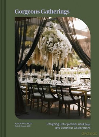 Gorgeous Gatherings: Designing Unforgettable Weddings and Luxurious Celebrations - Alison Hotchkiss [KSIĄŻKA]