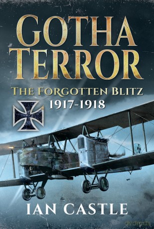 Gotha Terror: The Forgotten Blitz, 1917-1918 - Ian Castle [KSIĄŻKA]