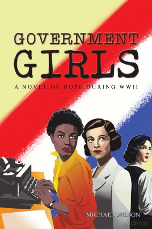 Government Girls: A Novel of Hope During WWII - Michael Wilson [KSIĄŻKA]