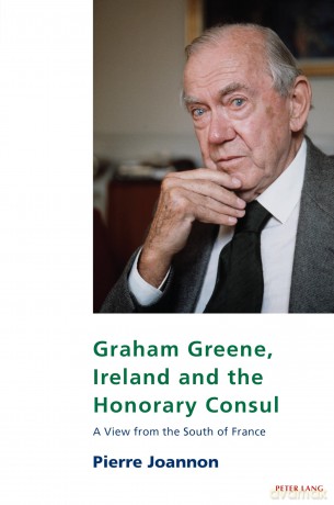 Graham Greene, Ireland and the Honorary Consul: A View from the South of France: 23 (Studies in Franco-Irish Relations) - Pierre Joannon [KSIĄŻKA]