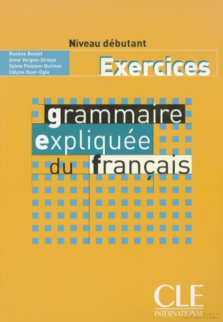 Grammaire expliquée du français - Niveau débutant - Livre: Cahier d'exercices 1 - Celyne Huet-Ogle [KSIĄŻKA]