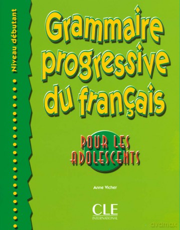 Grammaire progressive du français pour les adolescents - Niveau débutant: Debutant - Anne Vicher [KSIĄŻKA]