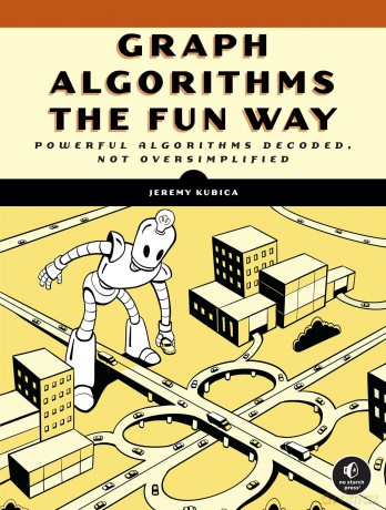 Graph Algorithms the Fun Way: Powerful Algorithms Decoded, Not Oversimplified - Jeremy Kubica [KSIĄŻKA]